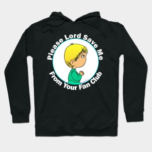 Please Lord Save Me From Your Fan Club Hoodie